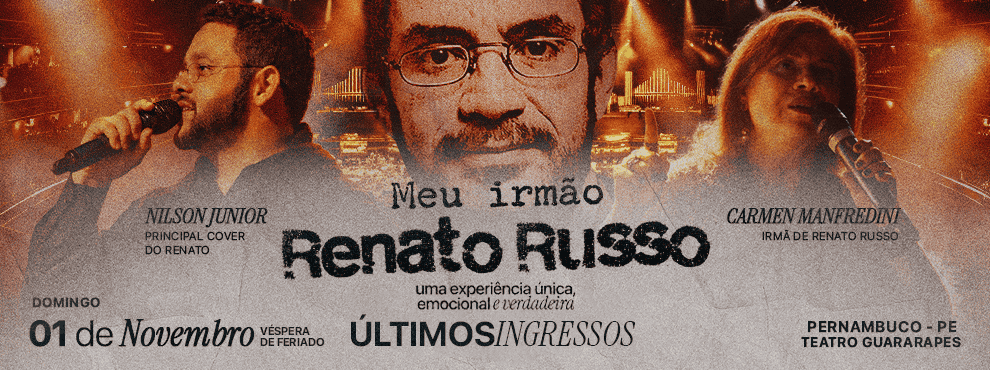 Meu Irmão Renato Russo - Últimos Ingressos 🔥